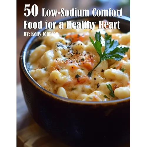 50 Low-Sodium Comfort Food for a Healthier Heart