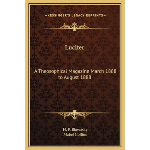 Lucifer: A Theosophical Magazine March 1888 to August 1888