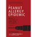The Peanut Allergy Epidemic, Third Edition: What's Causing It and How to Stop It