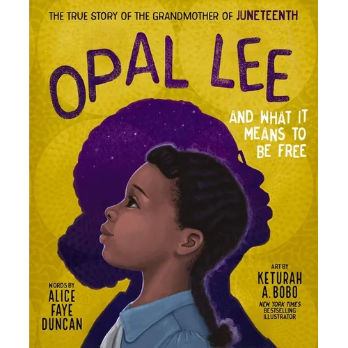 Opal Lee and What It Means to Be Free: The True Story of the Grandmother of Juneteenth
