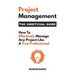 Project Management: The Unofficial Guide: How to Effectively Manage Any Project Like a True Professional