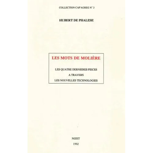 Les Mots de Moliere: Les Quatre Dernieres Pieces a Travers Les Nouvelles Technologies