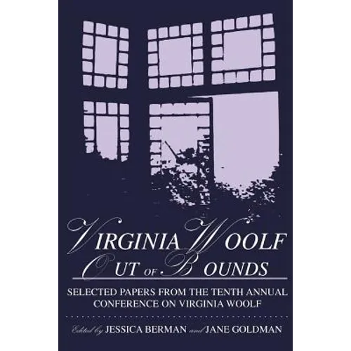 Virginia Woolf: Out of Bounds: Selected Papers from the Tenth Annual Conference on Virginia Woolf
