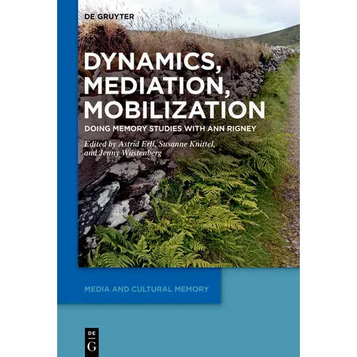 Dynamics, Mediation, Mobilization: Doing Memory Studies with Ann Rigney