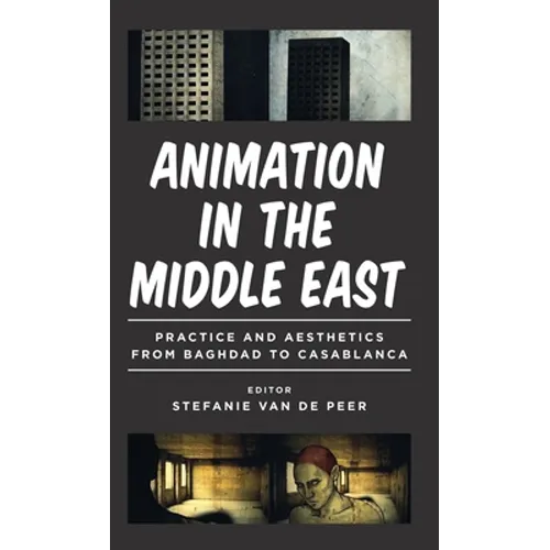 Animation in the Middle East: Practice and Aesthetics from Baghdad to Casablanca