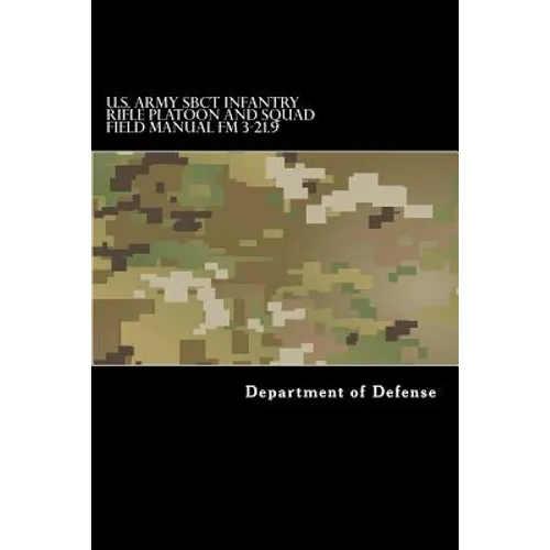 U.S. Army SBCT Infantry Rifle Platoon and Squad Field Manual FM 3-21.9: attp 3-21.9