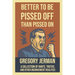 Better to Be Piss Off Than Pissed On: A Collection of Rants, Truths, and Other Inconvenient Realities