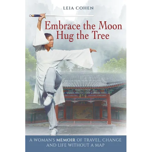 Embrace the Moon, Hug the Tree: A woman's memoir of travel, change and life without a map