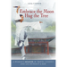 Embrace the Moon, Hug the Tree: A woman's memoir of travel, change and life without a map