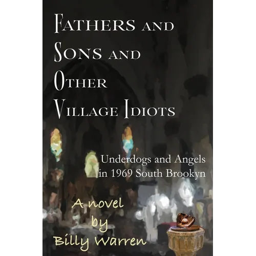 Fathers and Sons and Other Village Idiots: Underdogs and Angels in 1969 South Brooklyn