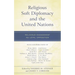 Religious Soft Diplomacy and the United Nations: Religious Engagement as Loyal Opposition