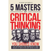 5 Masters Of Critical Thinking You Should Know: Elevate Your Thinking With Lessons From Modern Critical Thinkers And Navigate Life's Complexities With