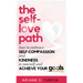 The Self-Love Path: How to Embrace Self-Compassion and Kindness to Yourself and Achieve Your Goals