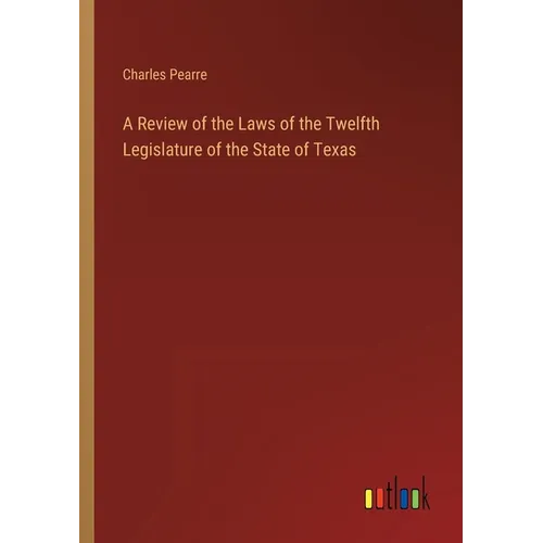 A Review of the Laws of the Twelfth Legislature of the State of Texas
