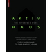 Aktivhaus - The Reference Work: From Passivhaus to Energy-Plus House