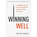 Winning Well: A Manager's Guide to Getting Results---Without Losing Your Soul
