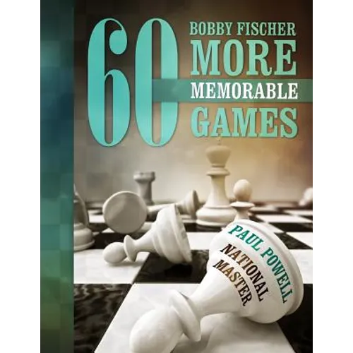 Bobby Fischer 60 More Memorable Games