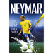Neymar - 2018 Updated Edition: The Unstoppable Rise of Barcelona's Brazilian Superstar