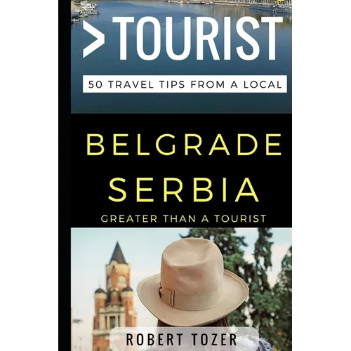 Greater Than a Tourist - Belgrade Serbia: 50 Travel Tips from a Local