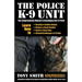 The Police K-9 Unit: The Comprehensive Manual To Developing Your K-9 Unit