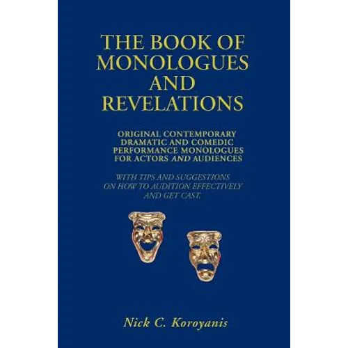 The Book of Monologues and Revelations: Original Contemporary Dramatic and Comedic Performance Monologues for Actors and Audiences