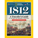 1812: A Traveler's Guide to the War That Defined a Continent: A Traveler's Guide to the War That Defined a Continent