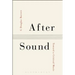 After Sound: Toward a Critical Music