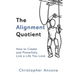 The Alignment Quotient: How to Create and Powerfully Live a Life you Love