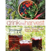 Drink the Harvest: Making and Preserving Juices, Wines, Meads, Teas, and Ciders