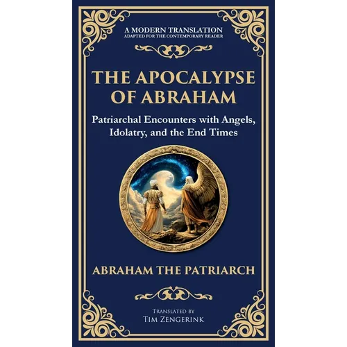 The Apocalypse of Abraham: Visions of Faith, Judgment, and Divine Mysteries (Deluxe Hardbound Edition)
