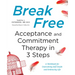 Break Free: Acceptance and Commitment Therapy in 3 Steps: A Workbook for Overcoming Self-Doubt and Embracing Life