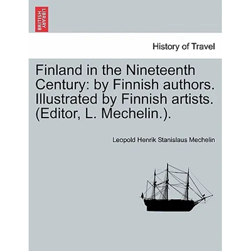 Finland in the Nineteenth Century: By Finnish Authors. Illustrated by Finnish Artists. (Editor, L. Mechelin.).