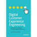 Digital Customer Experience Engineering: Strategies for Creating Effective Digital Experiences