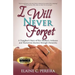 I Will Never Forget: A Daughter's Story of Her Mother's Arduous and Humorous Journey through Dementia