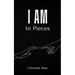 I Am In Pieces