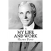 My Life and Work: The Autobiography of Henry Ford