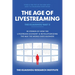The Age of Livestreaming: 30 Stories of How the Livestream Economy Is Revolutionizing the Way the World Does Business