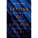 Letting Go of Your Past: Move Beyond Regret, Hurt, and Resentment Through Jesus Alone