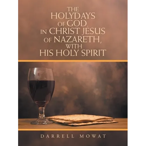 The Holydays of God, in Christ Jesus of Nazareth, with His Holy Spirit