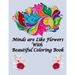 Minds are Like Flowers With Beautiful Coloring Book: Flower Coloring Book for Kids Ages 4-8, Adults Relaxation, Children - Between of 80 Pages 40 Page