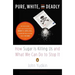 Pure, White, and Deadly: How Sugar Is Killing Us and What We Can Do to Stop It