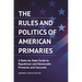 The Rules and Politics of American Primaries: A State-by-State Guide to Republican and Democratic Primaries and Caucuses