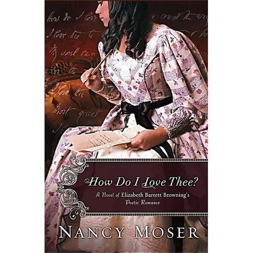 How Do I Love Thee?: A Novel of Elizabeth Barrett Browning's Poetic Romance