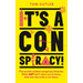 It's a Conspiracy!: The World's Wildest Conspiracy Theories. What They Don't Want You to Know. and Why the Truth Is Out There.