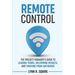 Remote Control: The Project Manager's Guide to Leading Teams, Delivering Results, and Thriving from Anywhere