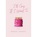 I'll Cry If I Want to: Poems