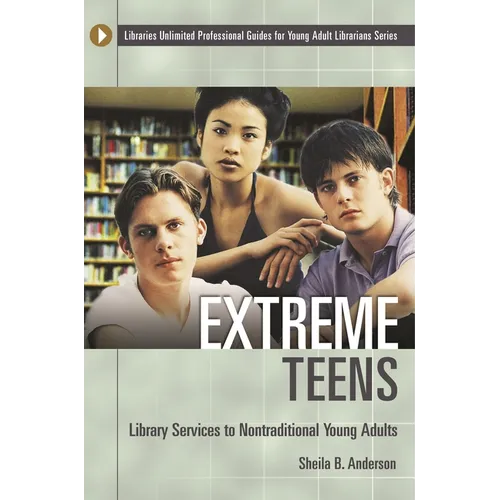 Extreme Teens: Library Services to Nontraditional Young Adults