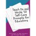 Teach On and Write: 50 Self-Care Prompts for Educators