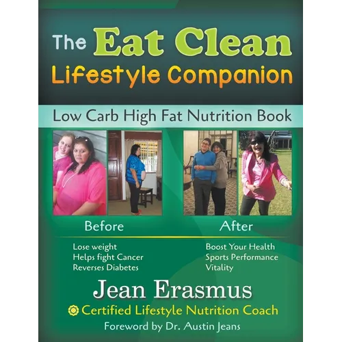 The Eat Clean Lifestyle Companion: Low Carb High Fat Nutrition Book