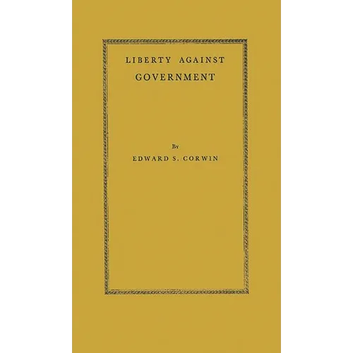Liberty Against Government: The Rise, Flowering, and Decline of a Famous Judicial Concept - Hardcover